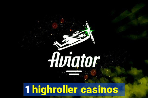 1 highroller casinos